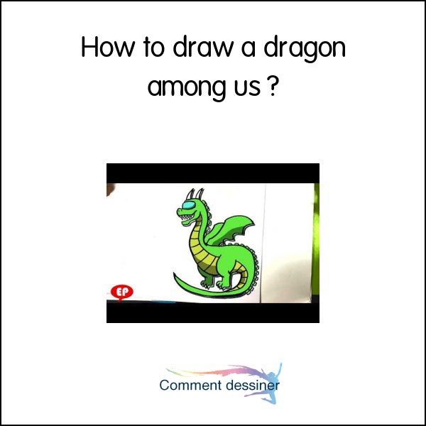 How to draw a dragon among us